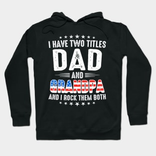 Father's Day I Have Two Titles Dad And Grandpa Father's Day Hoodie